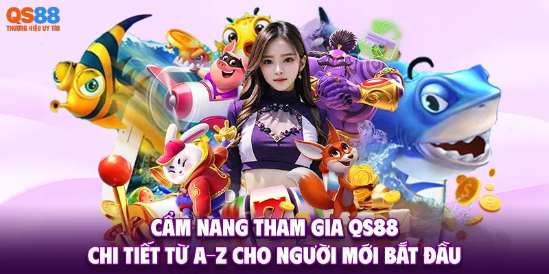Cẩm nang tham gia QS88 chi tiết từ A–Z cho người mới bắt đầu