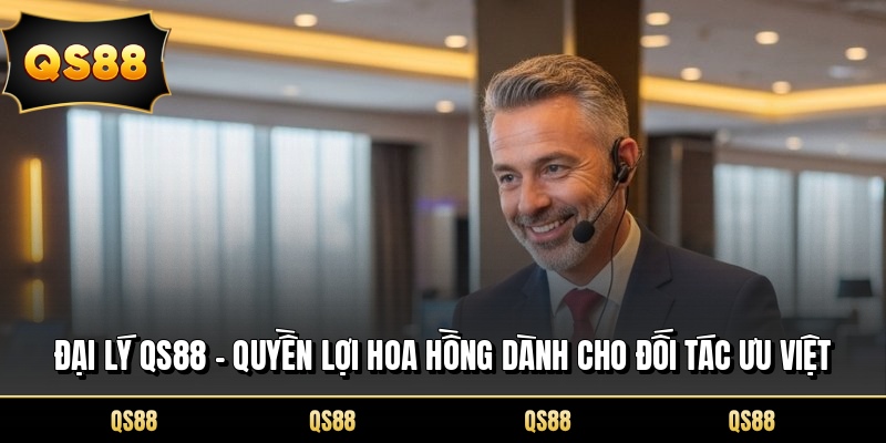 Đại Lý QS88 - Quyền Lợi Hoa Hồng Dành Cho Đối Tác Ưu Việt
