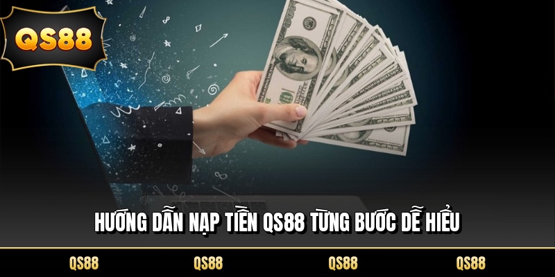 Hướng dẫn nạp tiền QS88 từng bước dễ hiểu