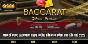 Mẹo Cá Cược Baccarat QS88 Hướng Dẫn Chơi Dành Cho Tân Thủ 2026