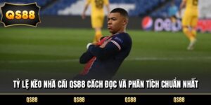 Tỷ Lệ Kèo Nhà Cái QS88 Cách Đọc Và Phân Tích Chuẩn Nhất
